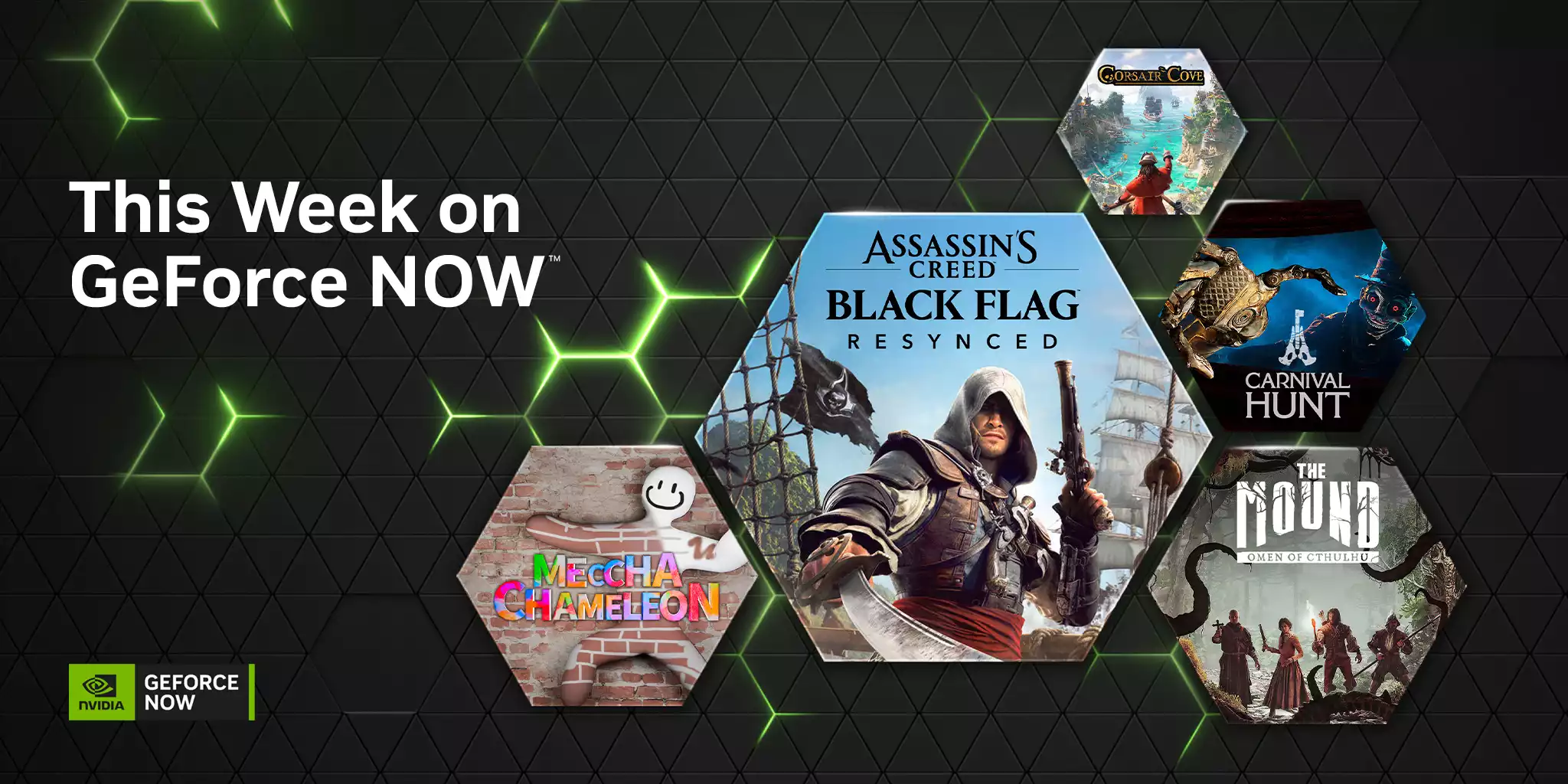 GeForce NOW’un haftalık oyun duyurusuna ait görselde, koyu arka plan üzerinde “This Week on GeForce NOW” yazısı yer alıyor. Sağ tarafta altıgen kartlar içinde Assassin’s Creed Black Flag Resynced, Meccha Chameleon oyunlarından görseller öne çıkarılıyor.